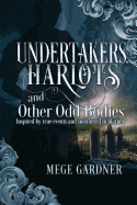 Undertakers, Harlots, and Other Odd Bodies: Inspired by True Events and Smothered in Blarney