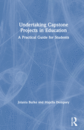 Undertaking Capstone Projects in Education: A Practical Guide for Students