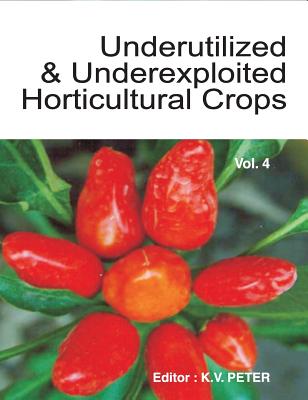 Underutilized and Underexploited Horticultural Crops Vol.04 - Peter, K V (Editor)