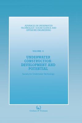 Underwater Construction: Development and Potential: Proceedings of an International Conference (the Market for Underwater Construction) Organized by the Society for Underwater Technology and Held in London, 5 & 6 March 1987 - Society for Underwater Technology (Sut)