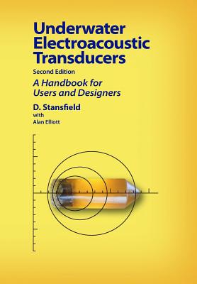 Underwater Electroacoustic Transducers: Second Edition - Stansfield, Dennis, and Elliott, Alan