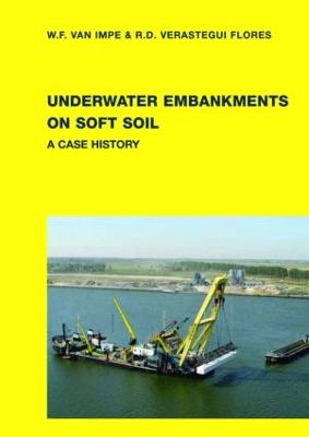 Underwater Embankments on Soft Soil: A Case History - Impe, William F Van, and Verastegui Flores, R Daniel