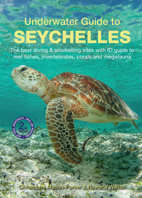 Underwater Guide to Seychelles (2nd edition) - Mason-Parker, Christophe, and Walton, Rowana