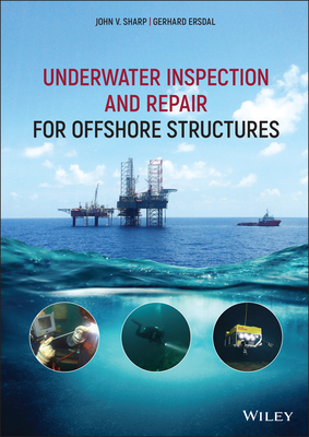 Underwater Inspection and Repair for Offshore Structures - Sharp, John V, and Ersdal, Gerhard