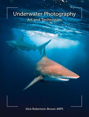 Underwater Photography: Art and Techniques - Robertson-Brown, Nick