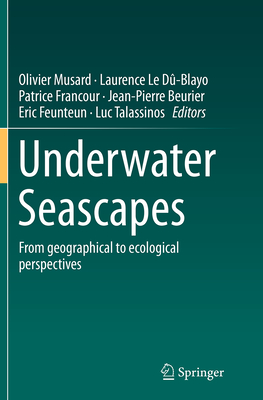 Underwater Seascapes: From Geographical to Ecological Perspectives - Musard, Olivier (Editor), and Le D-Blayo, Laurence (Editor), and Francour, Patrice (Editor)
