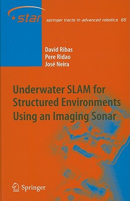 Underwater SLAM for Structured Environments Using an Imaging Sonar - Ribas, David, and Ridao, Pere, and Neira, Jos