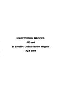 Underwriting Injustice: Aid and El Salvador's Judicial Reform Program - Doggett, Martha, and O'Neill, William (Editor), and Lawyers Committee for Human Rights