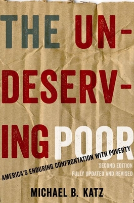Undeserving Poor: America's Enduring Confrontation with Poverty (Updated, Revised) - Katz, Michael B