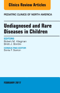 Undiagnosed and Rare Diseases in Children, an Issue of Pediatric Clinics of North America: Volume 64-1