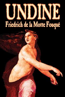 Undine by Friedrich de la Motte Fouque, Fiction, Horror - La Motte-Fouque, Friedrich Heinrich Karl, and Bunnett, F E (Translated by)
