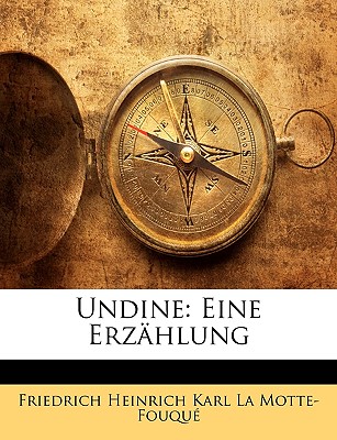 Undine: Eine Erzahlung - La Motte-Fouqu?, Friedrich Heinrich Kar