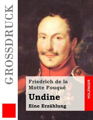 Undine (Gro?druck): Eine Erz?hlung - La Motte-Fouque, Friedrich Heinrich Karl