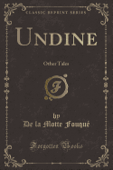 Undine: Other Tales (Classic Reprint)