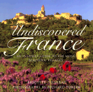 Undiscovered France: An Insider's Guide to the Most Beautiful Villages