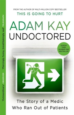 Undoctored: The brand new No 1 Sunday Times bestseller from the author of 'This is Going to Hurt' - Kay, Adam