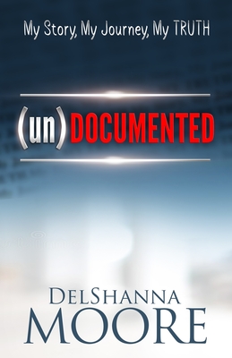 undocumented: My Story, My Journey, MY TRUTH - Cumberlander-Walker, Christy (Editor), and Moore, Derrick (Editor), and Howard, Kathy