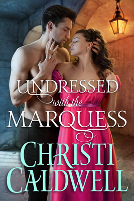 Undressed with the Marquess - Caldwell, Christi
