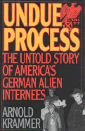 Undue Process: The Untold Story of American's German Alien Internees