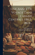 Une Anne De Voyage Dans L'arabie Centrale (1862-1863)...