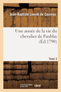 Une Ann?e de la Vie Du Chevalier de Faublas. Tome 3