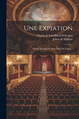 Une Expiation: Drame En Quatre Actes M?l? de Chant... - Mallian, Julien De, and Charles J Loeuillard d'Avrigni (Creator)