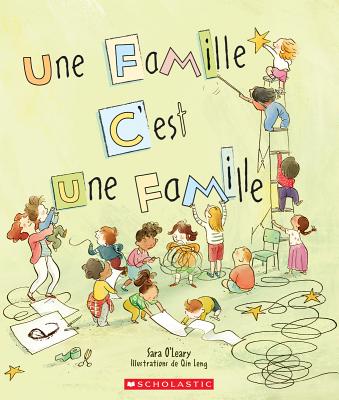 Une Famille... c'Est Une Famille - O'Leary, Sara, and Leng, Qin (Illustrator)