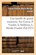 Une Famille de Grands Musiciens. 3 ?dition: Souvenirs Sur Garcia, Pauline Viardot, La Malibran, Louise H?ritte-Viardot Et Leur Entourage