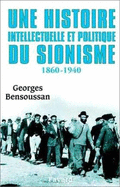 Une Histoire Intellectuelle Et Politique Du Sionisme: 1860-1940