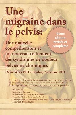 Une Migraine Dans Le Pelvis - Wise, David, and Anderson, Rodney