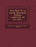 Une Nuit de La Garde Nationale: Tableau-Vaudeville En Un Acte...