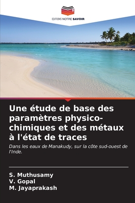 Une ?tude de base des param?tres physico-chimiques et des m?taux ? l'?tat de traces - Muthusamy, S, and Gopal, V, and Jayaprakash, M