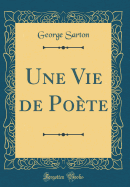 Une Vie de Po?te (Classic Reprint)