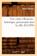 Une Visite ? Beauvais: Historique, Promenade Dans La Ville (?d.1894)