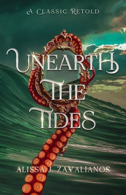 Unearth the Tides: A Retelling of 20,000 Leagues Under the Sea - Zavalianos, Alissa J