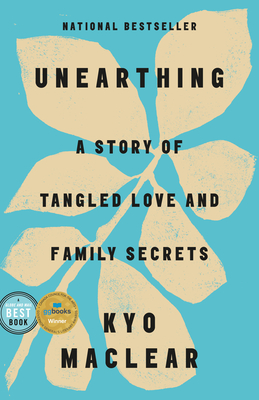 Unearthing: A Story of Tangled Love and Family Secrets - Maclear, Kyo