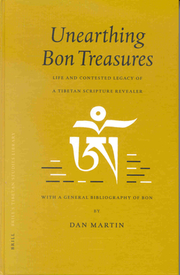 Unearthing Bon Treasures: Life and Contested Legacy of a Tibetan Scripture Revealer, with a General Bibliography of Bon - Martin, Dan
