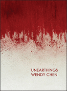 Unearthings - Chen, Wendy