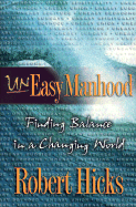 Uneasy Manhood: Finding Balance in a Changing World