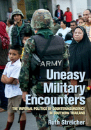 Uneasy Military Encounters: The Imperial Politics of Counterinsurgency in Southern Thailand