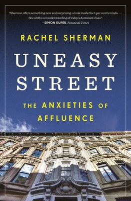 Uneasy Street: The Anxieties of Affluence - Sherman, Rachel