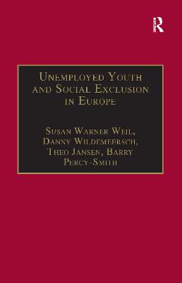 Unemployed Youth and Social Exclusion in Europe: Learning for Inclusion? - Weil, Susan Warner, and Wildemeersch, Danny, and Percy-Smith, Barry