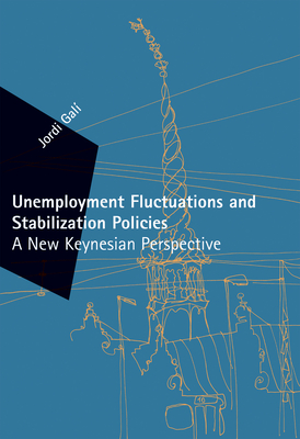 Unemployment Fluctuations and Stabilization Policies: A New Keynesian Perspective - Gali, Jordi