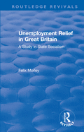 Unemployment Relief in Great Britain: A Study in State Socialism