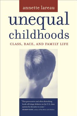 Unequal Childhoods: Class, Race, and Family Life - Lareau, Annette