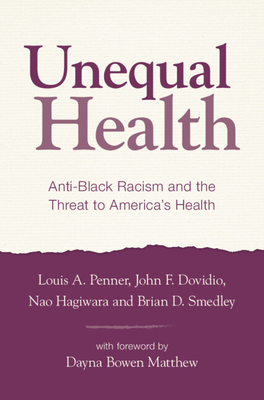 Unequal Health: Anti-Black Racism and the Threat to America's Health - Penner, Louis A., and Dovidio, John F., and Hagiwara, Nao