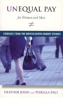 Unequal Pay for Women and Men: Evidence from the British Birth Cohort Studies - Joshi, Heather, and Paci, Pierella