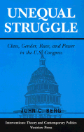 Unequal Struggle: Class, Gender, Race, and Power in the U.S. Congress - Berg, John C