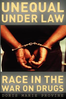 Unequal Under Law: Race in the War on Drugs - Provine, Doris Marie