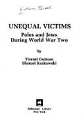 Unequal Victims: Poles and Jews During World War Two - Krakowski, Shmuel, and Gutman, Israel